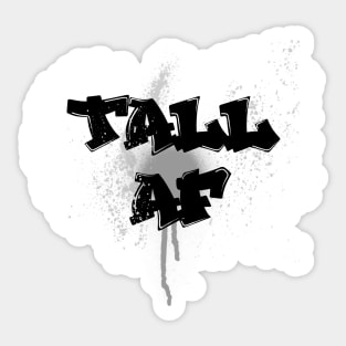 Tall AF Graffiti - Quote for tall people Sticker